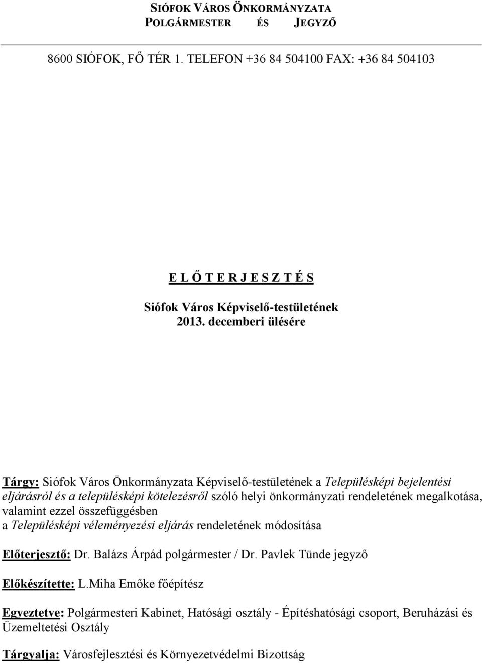 megalkotása, valamint ezzel összefüggésben a Településképi véleményezési eljárás rendeletének módosítása Előterjesztő: Dr. Balázs Árpád polgármester / Dr.