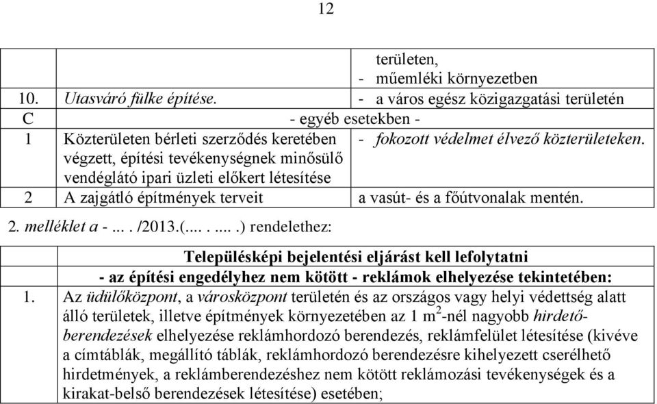 végzett, tevékenységnek minősülő vendéglátó ipari üzleti előkert létesítése 2 A zajgátló építmények terveit a vasút- és a főútvonalak mentén. 2. melléklet a -.... /2013.(.