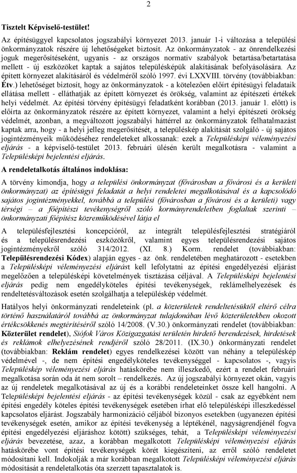 befolyásolására. Az épített környezet alakításáról és védelméről szóló 1997. évi LXXVIII. törvény (továbbiakban: Étv.