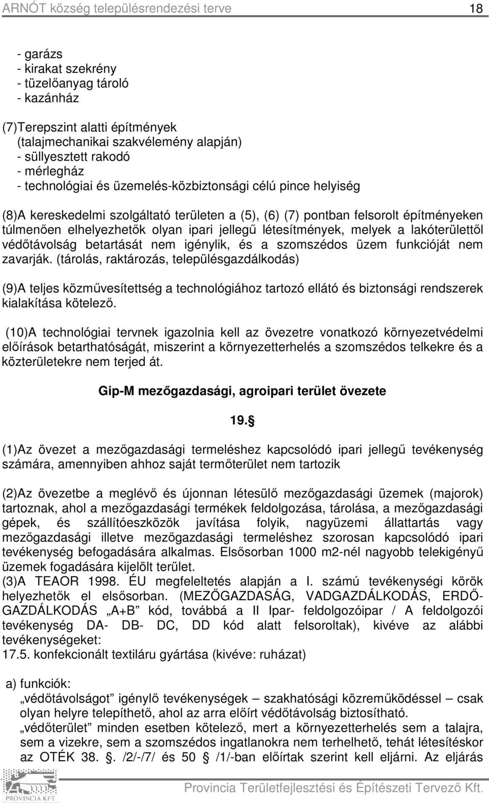 lakóterülettől védőtávolság betartását nem igénylik, és a szomszédos üzem funkcióját nem zavarják.