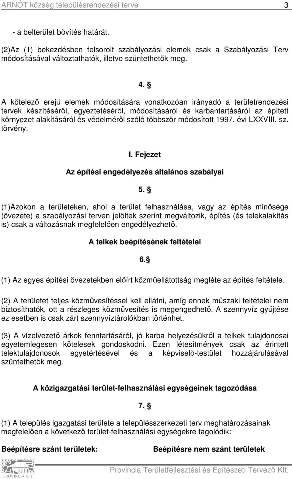 szóló többször módosított 1997. évi LXXVIII. sz. törvény. I. Fejezet Az építési engedélyezés általános szabályai 5.