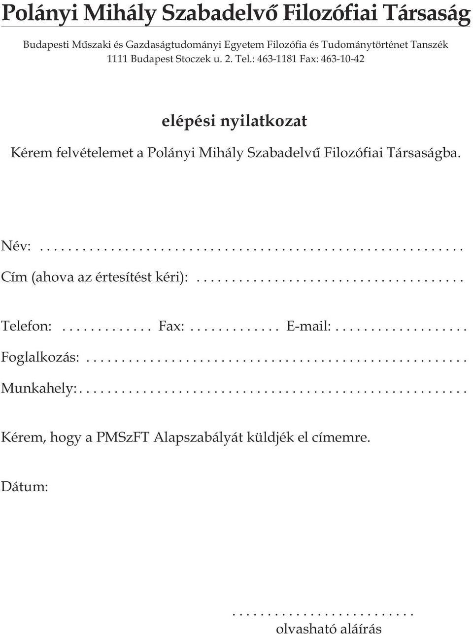 : 463-1181 Fax: 463-10-42 elépési nyilatkozat Kérem felvételemet a Polányi Mihály Szabadelvû Filozófiai Társaságba.