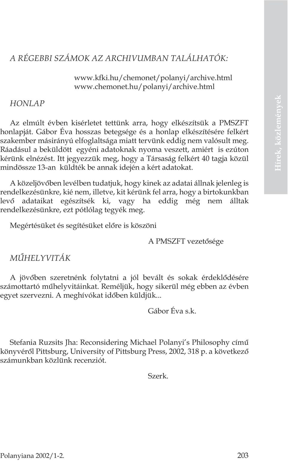 Gábor Éva hosszas betegsége és a honlap elkészítésére felkért szakember másirányú elfoglaltsága miatt tervünk eddig nem valósult meg.