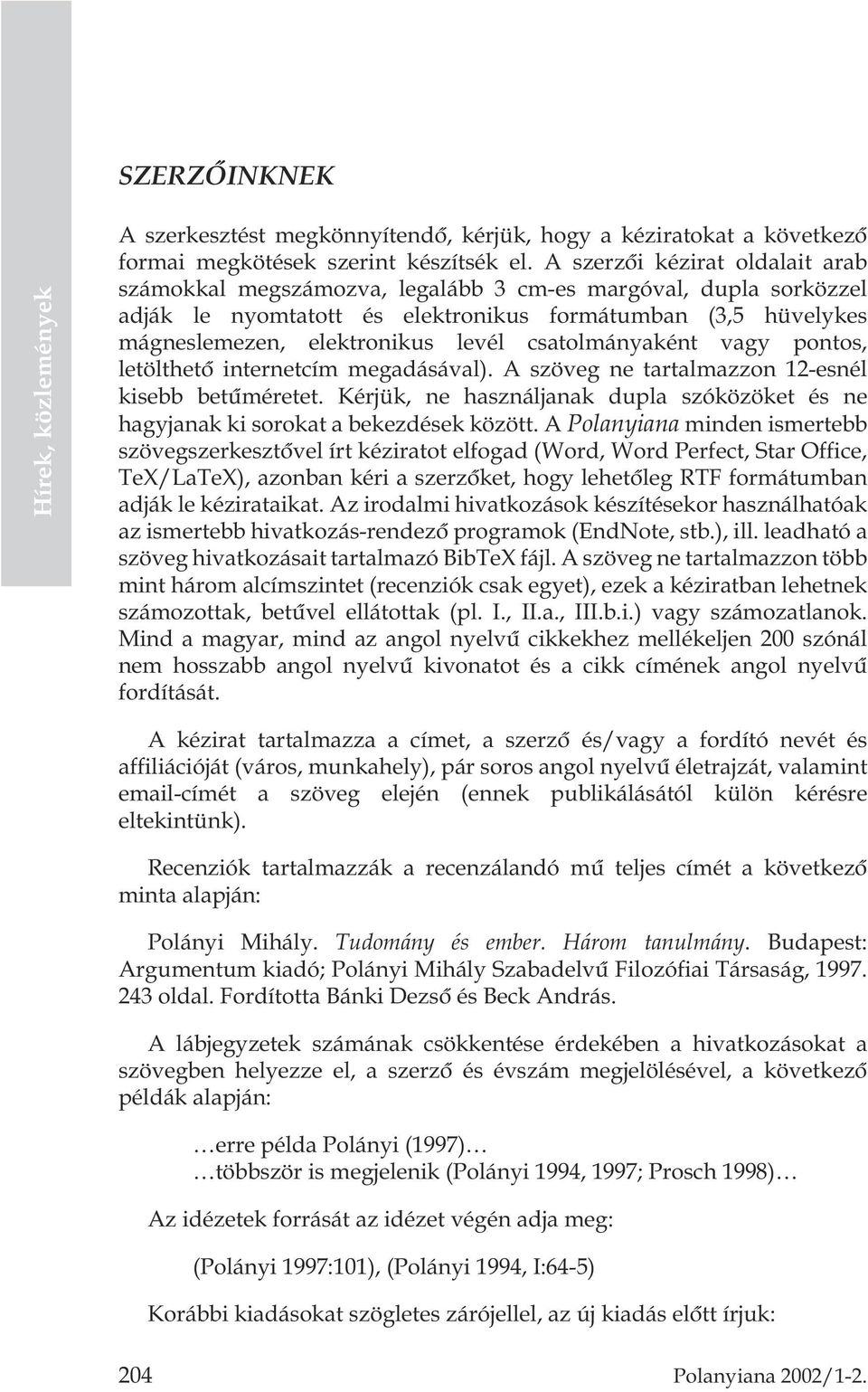 csatolmányaként vagy pontos, letölthetõ internetcím megadásával). A szöveg ne tartalmazzon 12-esnél kisebb betûméretet.