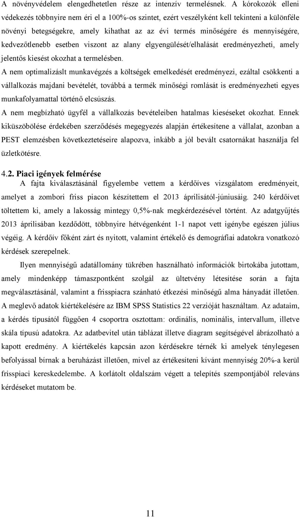 kedvezőtlenebb esetben viszont az alany elgyengülését/elhalását eredményezheti, amely jelentős kiesést okozhat a termelésben.