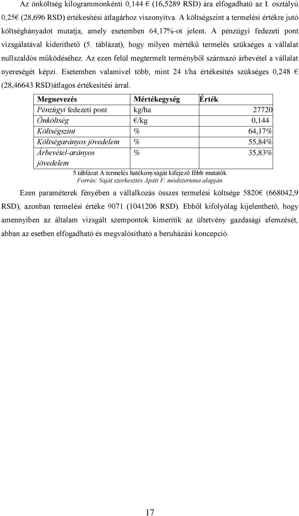 táblázat), hogy milyen mértékű termelés szükséges a vállalat nullszaldós működéséhez. Az ezen felül megtermelt terményből származó árbevétel a vállalat nyereségét képzi.