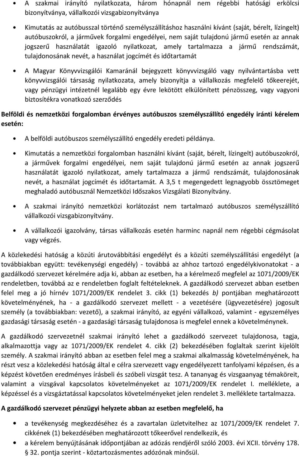 tulajdonosának nevét, a használat jogcímét és időtartamát A Magyar Könyvvizsgálói Kamaránál bejegyzett könyvvizsgáló vagy nyilvántartásba vett könyvvizsgálói társaság nyilatkozata, amely bizonyítja a