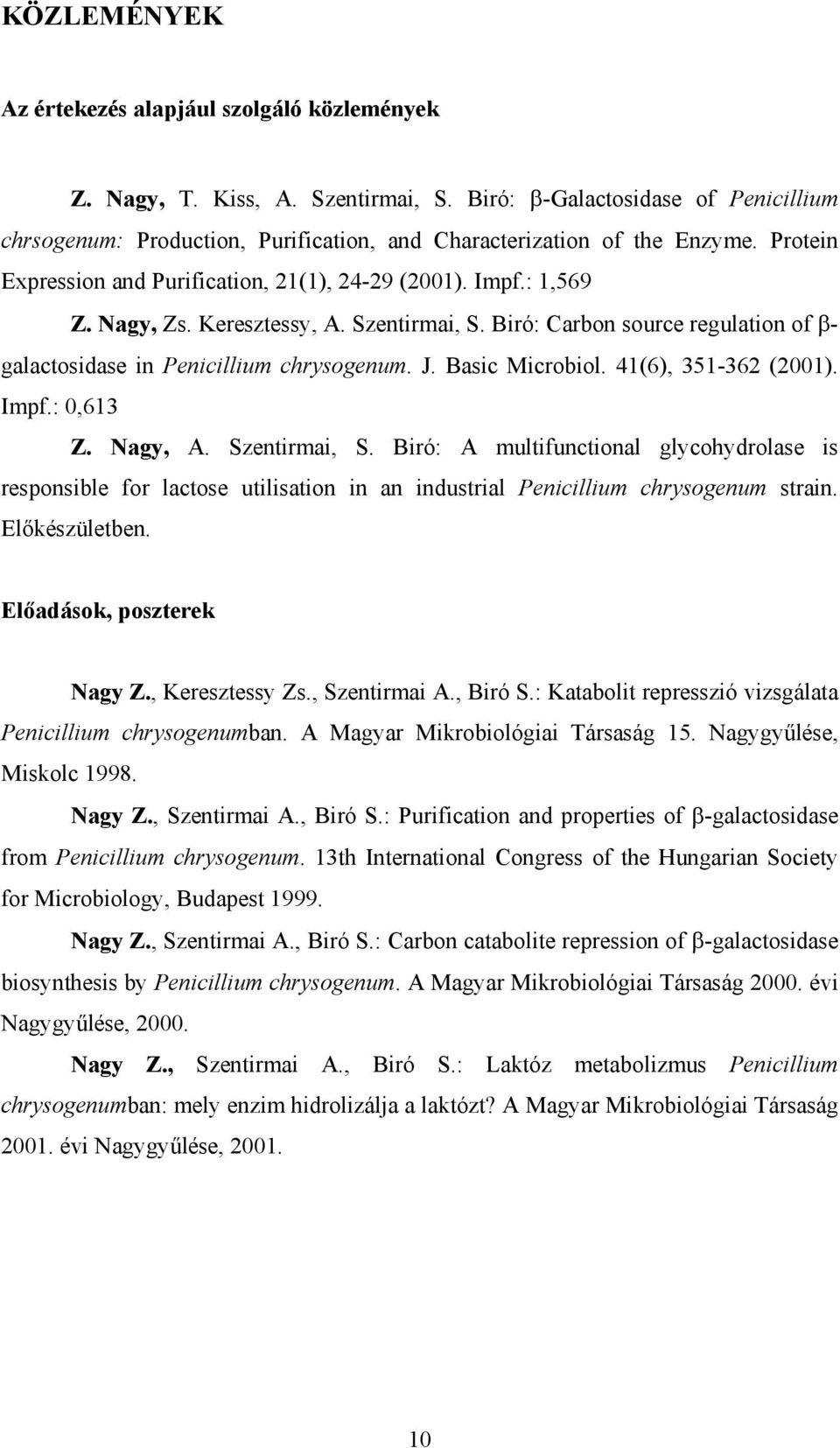 Basic Microbiol. 41(6), 351-362 (2001). Impf.: 0,613 Z. Nagy, A. Szentirmai, S.