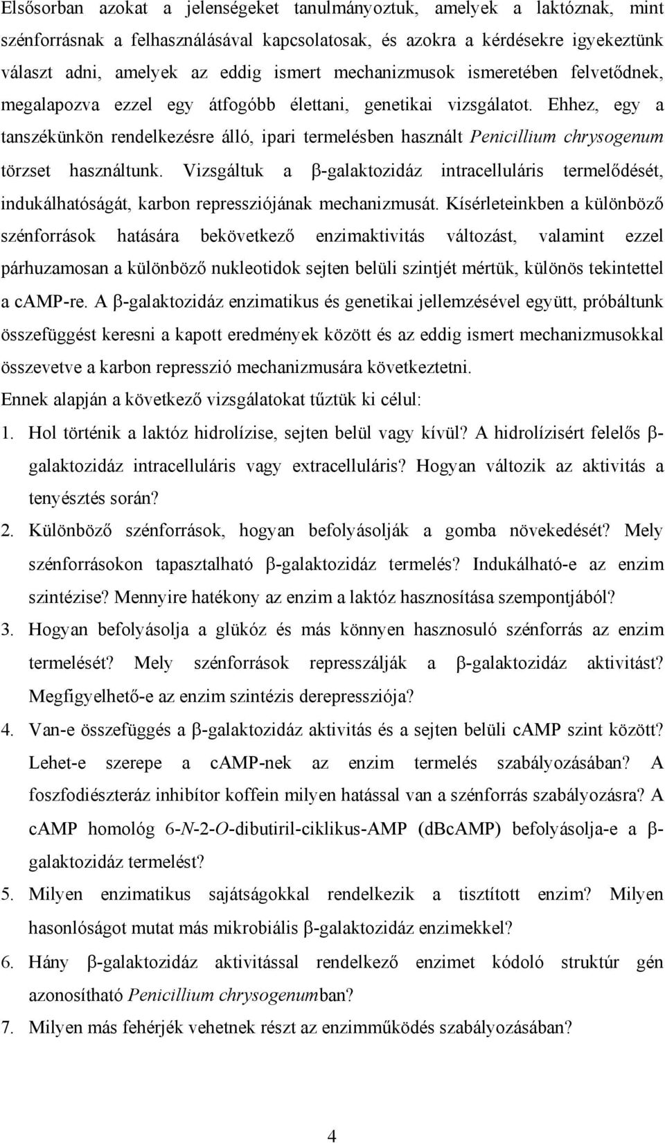 Ehhez, egy a tanszékünkön rendelkezésre álló, ipari termelésben használt Penicillium chrysogenum törzset használtunk.