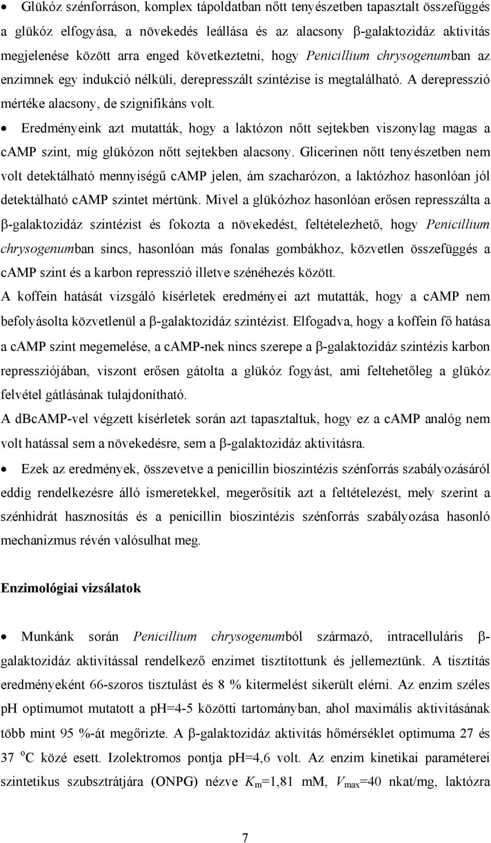 Eredményeink azt mutatták, hogy a laktózon n tt sejtekben viszonylag magas a camp szint, míg glükózon n tt sejtekben alacsony.
