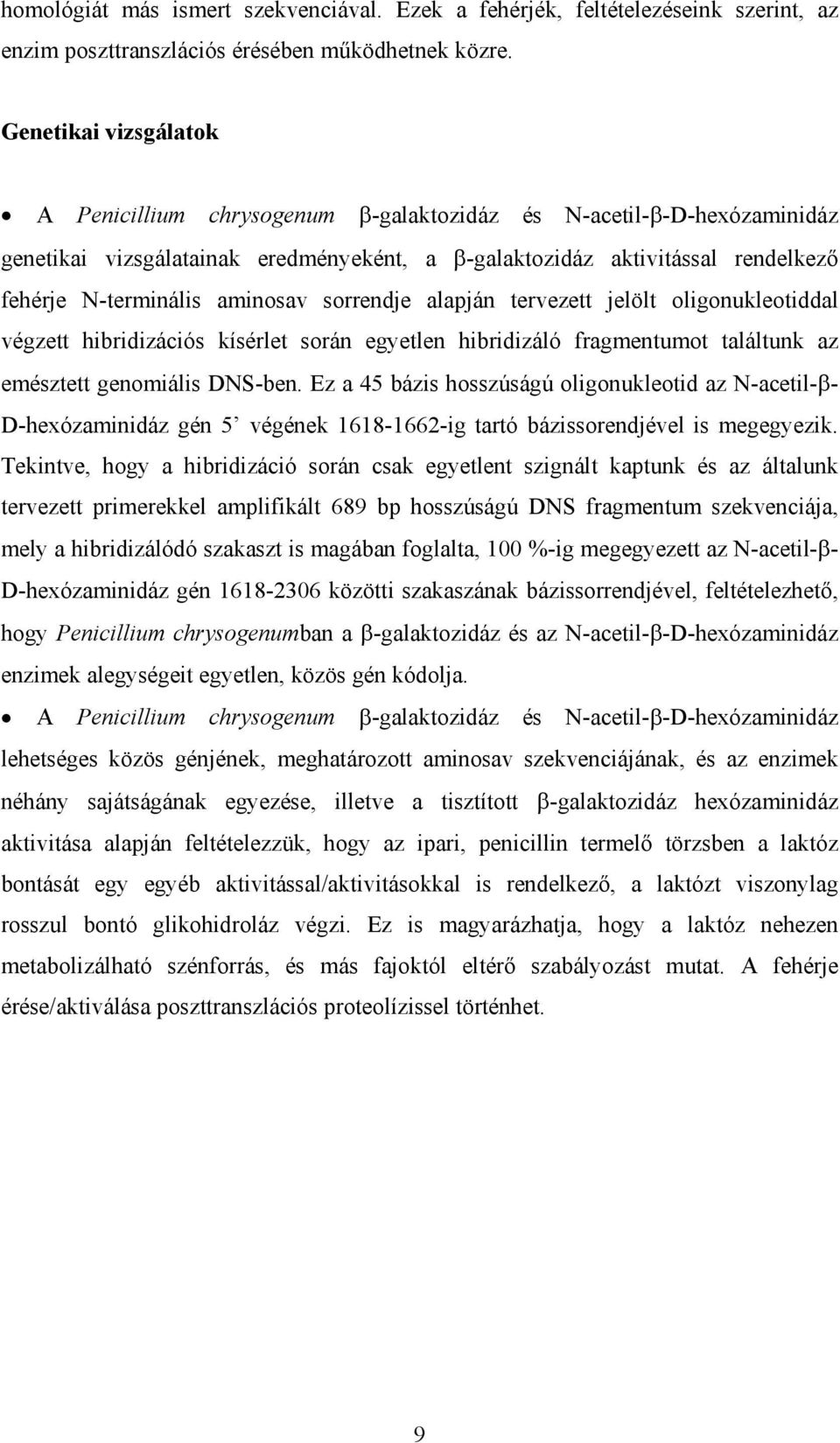 aminosav sorrendje alapján tervezett jelölt oligonukleotiddal végzett hibridizációs kísérlet során egyetlen hibridizáló fragmentumot találtunk az emésztett genomiális DNS-ben.