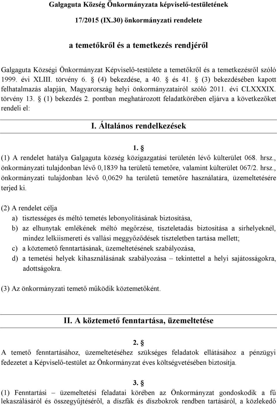 (4) bekezdése, a 40. és 41. (3) bekezdésében kapott felhatalmazás alapján, Magyarország helyi önkormányzatairól szóló 2011. évi CLXXXIX. törvény 13. (1) bekezdés 2.