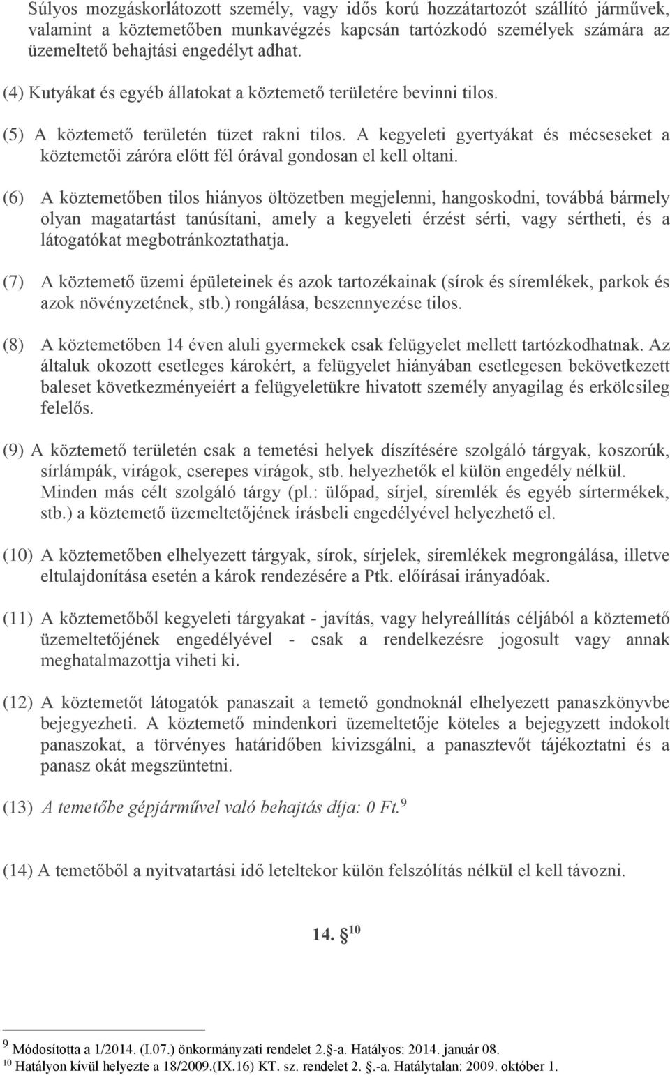 A kegyeleti gyertyákat és mécseseket a köztemetői záróra előtt fél órával gondosan el kell oltani.