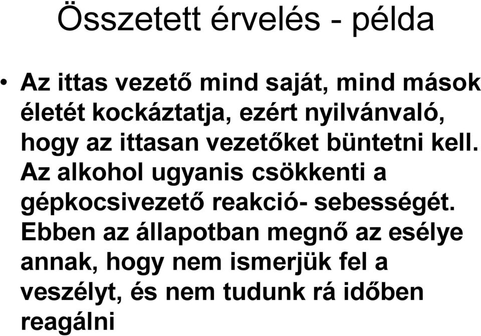 Az alkohol ugyanis csökkenti a gépkocsivezető reakció- sebességét.