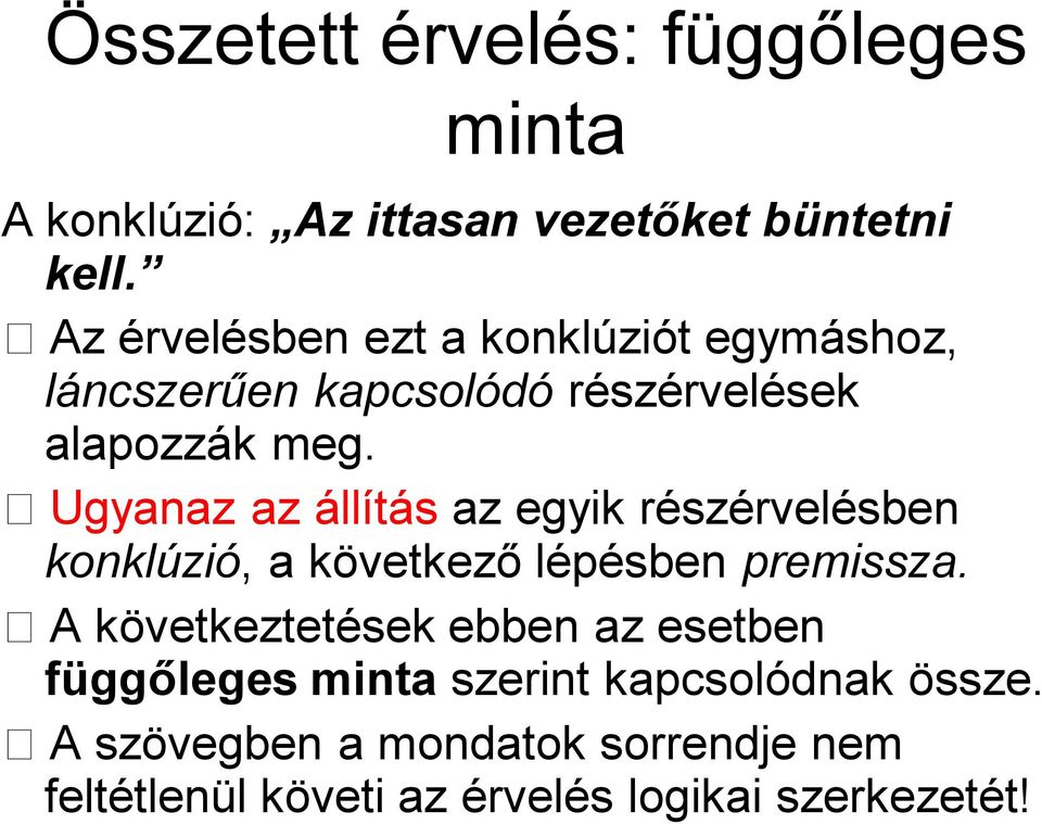 Ugyanaz az állítás az egyik részérvelésben konklúzió, a következő lépésben premissza.