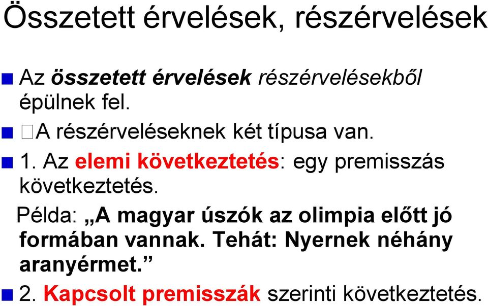 Az elemi következtetés: egy premisszás következtetés.