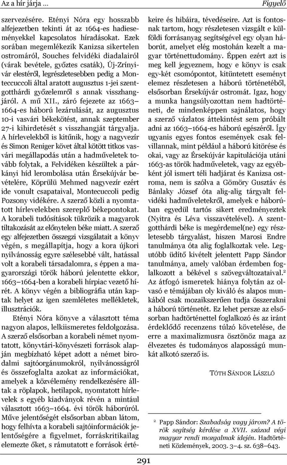 augusztus 1-jei szentgotthárdi győzelemről s annak visszhangjáról. A mű XII.