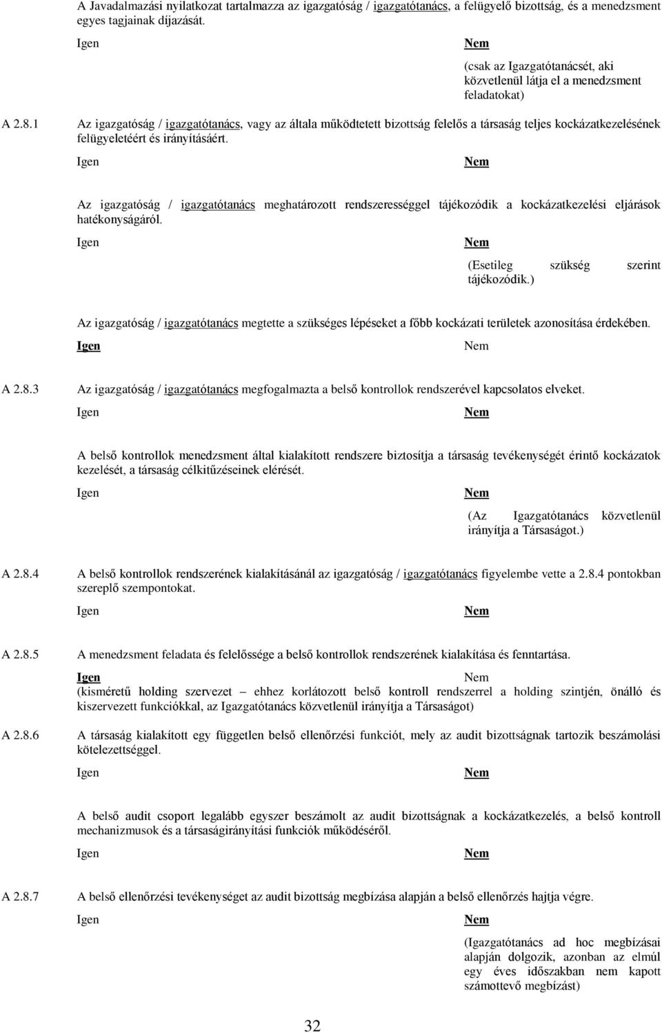 1 Az igazgatóság / igazgatótanács, vagy az általa mûködtetett bizottság felelõs a társaság teljes kockázatkezelésének felügyeletéért és irányításáért.