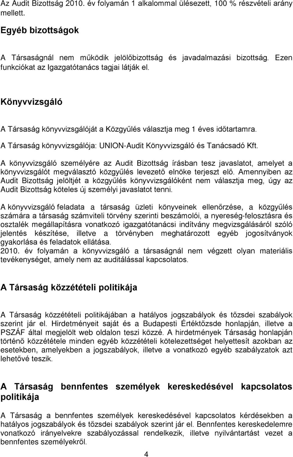 A Társaság könyvvizsgálója: UNION-Audit Könyvvizsgáló és Tanácsadó Kft.