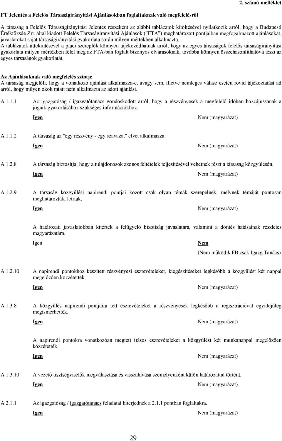 által kiadott Felelõs Társaságirányítási Ajánlások ( FTA ) meghatározott pontjaiban megfogalmazott ajánlásokat, javaslatokat saját társaságirányítási gyakorlata során milyen mértékben alkalmazta.