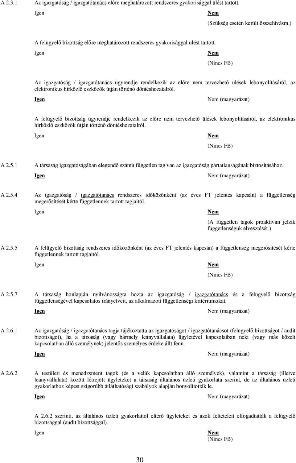 (Nincs FB) Az igazgatóság / igazgatótanács ügyrendje rendelkezik az elõre nem tervezhetõ ülések lebonyolításáról, az elektronikus hírközlõ eszközök útján történõ döntéshozatalról.