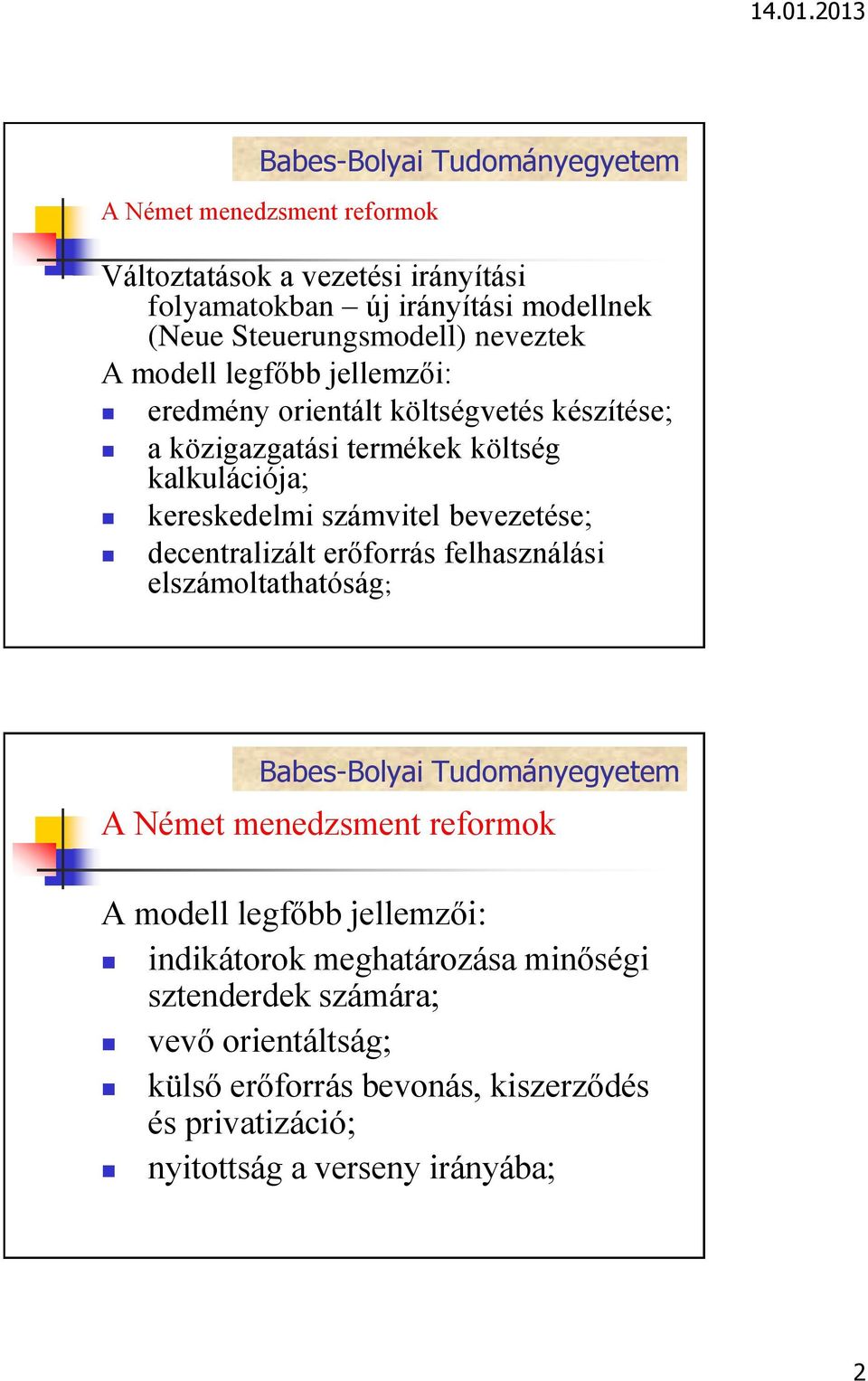 bevezetése; decentralizált erőforrás felhasználási elszámoltathatóság; A Német menedzsment reformok A modell legfőbb jellemzői: indikátorok