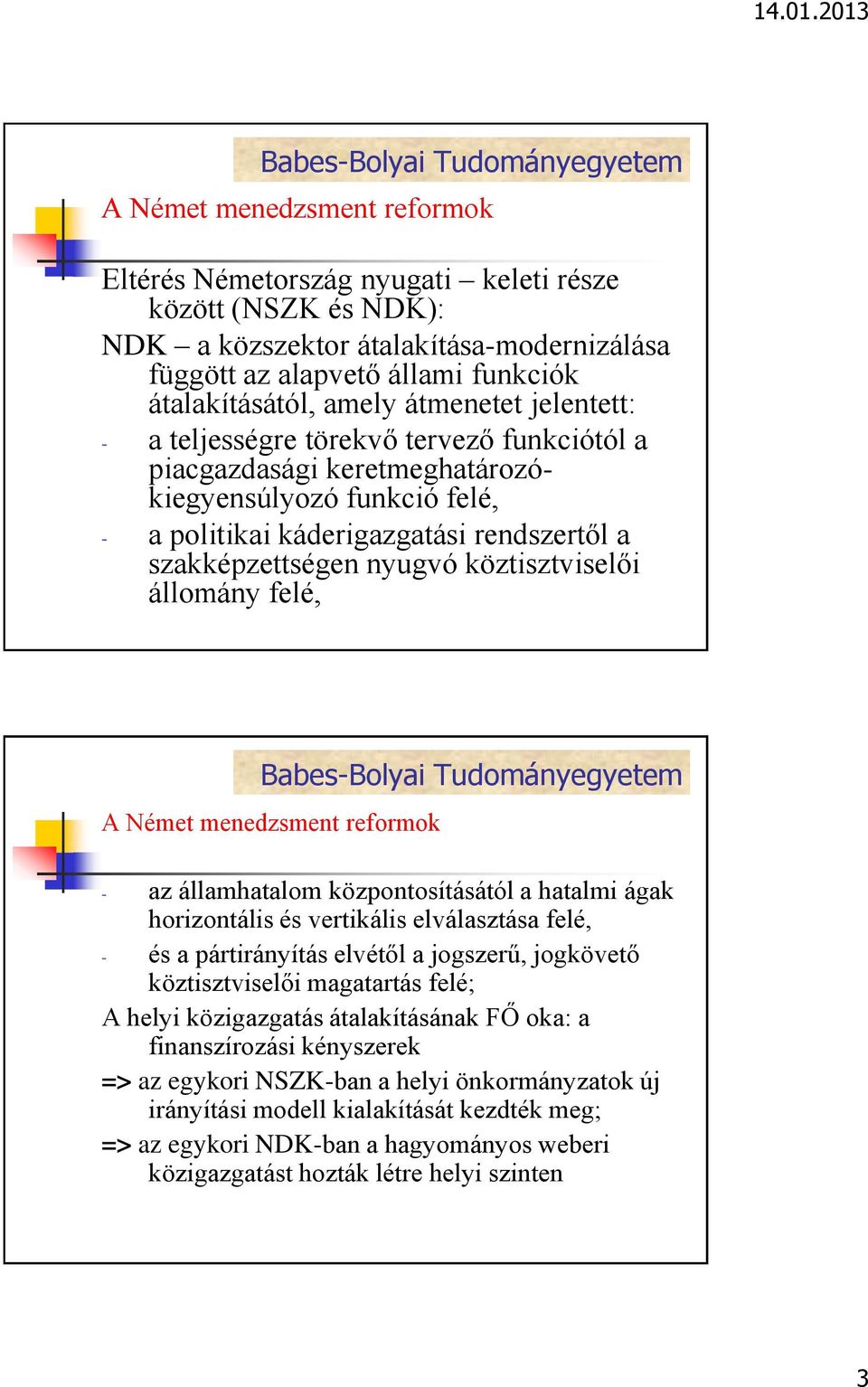 köztisztviselői állomány felé, A Német menedzsment reformok - az államhatalom központosításától a hatalmi ágak horizontális és vertikális elválasztása felé, - és a pártirányítás elvétől a jogszerű,