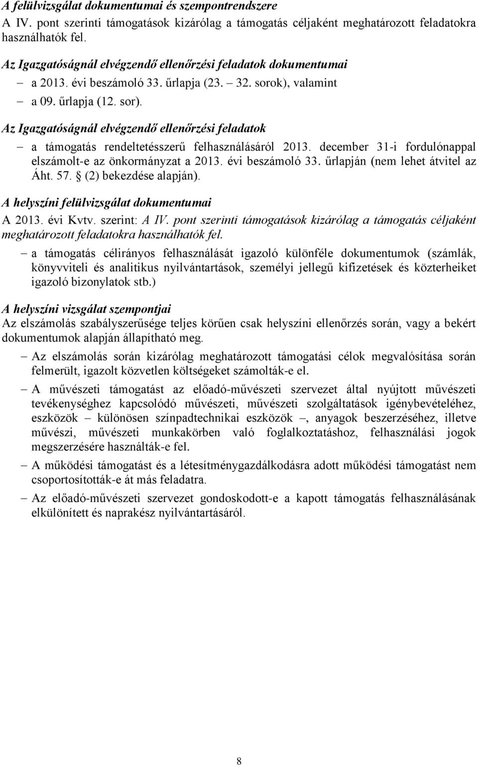 Az Igazgatóságnál elvégzendő ellenőrzési feladatok a támogatás rendeltetésszerű felhasználásáról 2013. december 31-i fordulónappal elszámolt-e az önkormányzat a 2013. évi beszámoló 33.