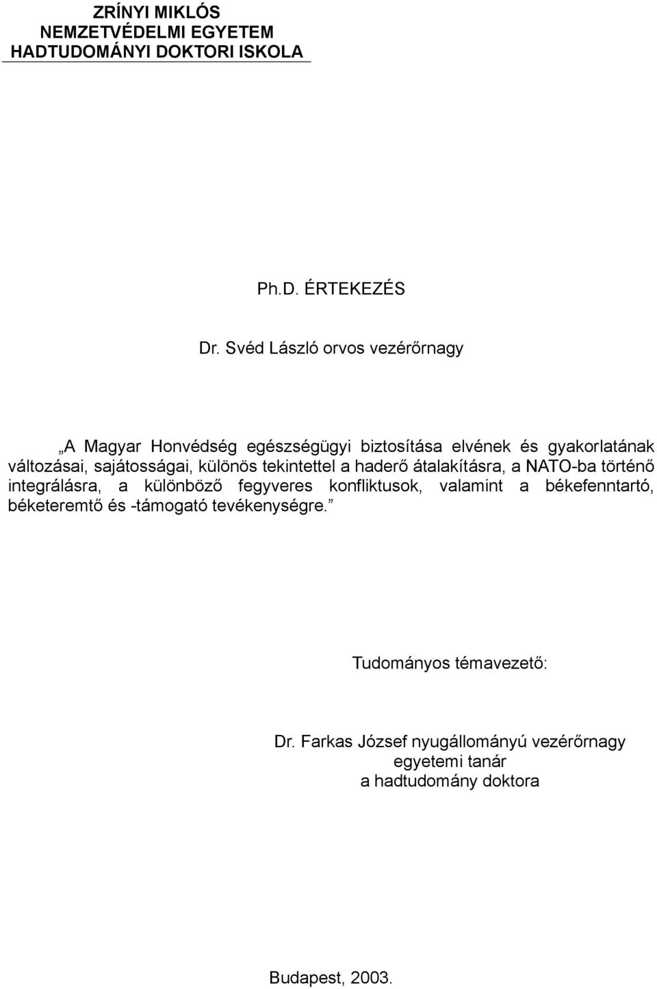 különös tekintettel a haderő átalakításra, a NATO-ba történő integrálásra, a különböző fegyveres konfliktusok, valamint a