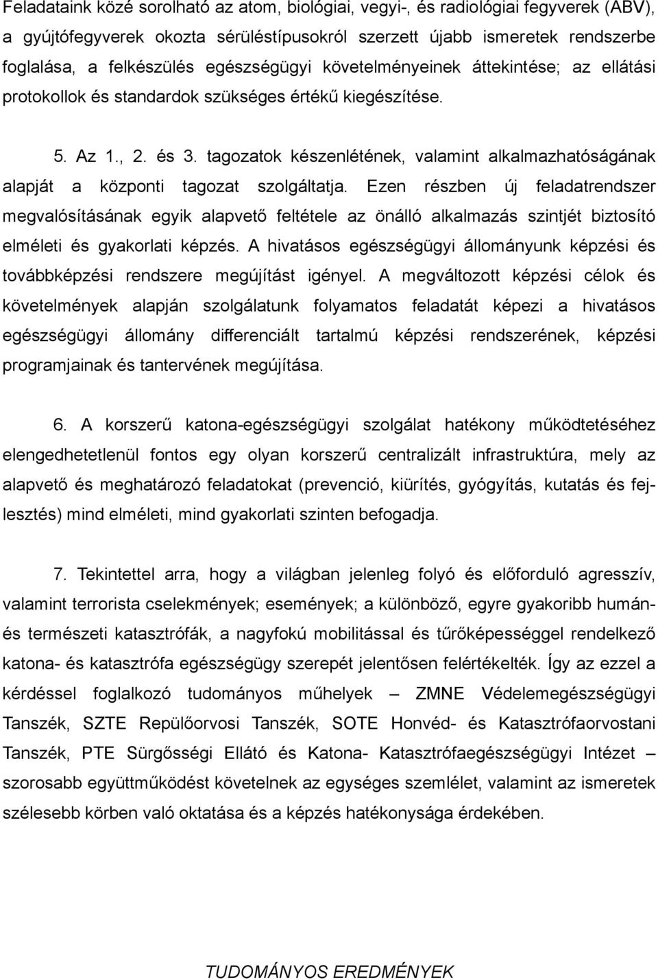 tagozatok készenlétének, valamint alkalmazhatóságának alapját a központi tagozat szolgáltatja.