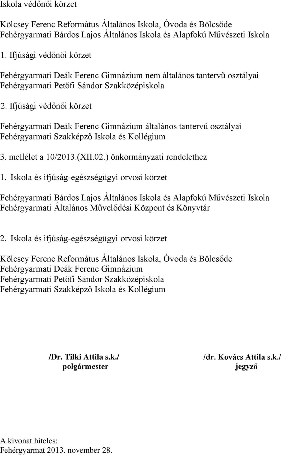 ) önkormányzati rendelethez 1. Iskola és ifjúság-egészségügyi orvosi körzet Fehérgyarmati Általános Művelődési Központ és Könyvtár 2.