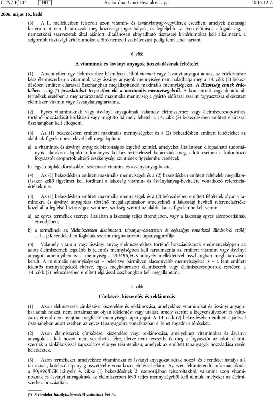 nemzetközi szervezetek által ajánlott, általánosan elfogadható tisztasági kritériumokat kell alkalmazni, a szigorúbb tisztasági kritériumokat előíró nemzeti szabályozást pedig fenn lehet tartani. 6.