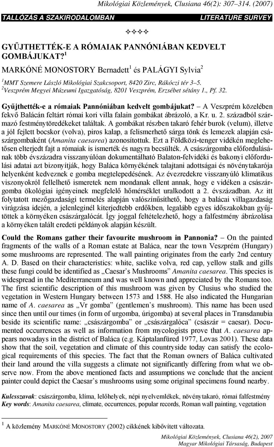 , Pf. 32. Gyűjthették-e a rómaiak Pannóniában kedvelt gombájukat? A Veszprém közelében fekvő Balácán feltárt római kori villa falain gombákat ábrázoló, a Kr. u. 2.