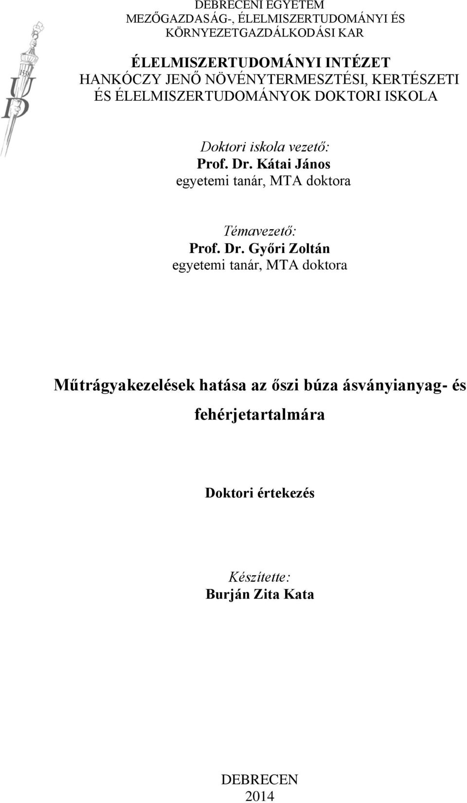 Kátai János egyetemi tanár, MTA doktora Témavezető: Prof. Dr.