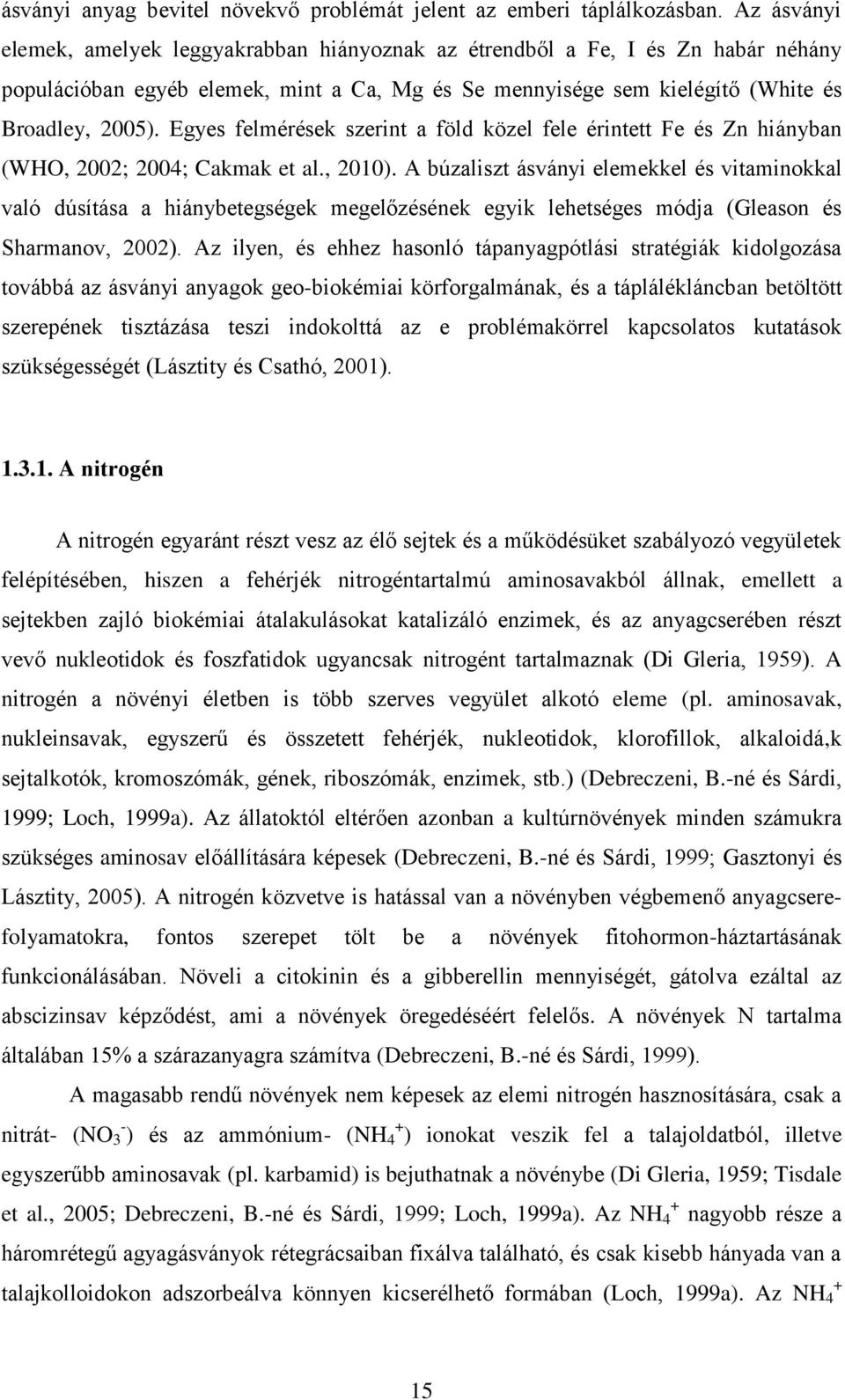 Egyes felmérések szerint a föld közel fele érintett Fe és Zn hiányban (WHO, 2002; 2004; Cakmak et al., 2010).