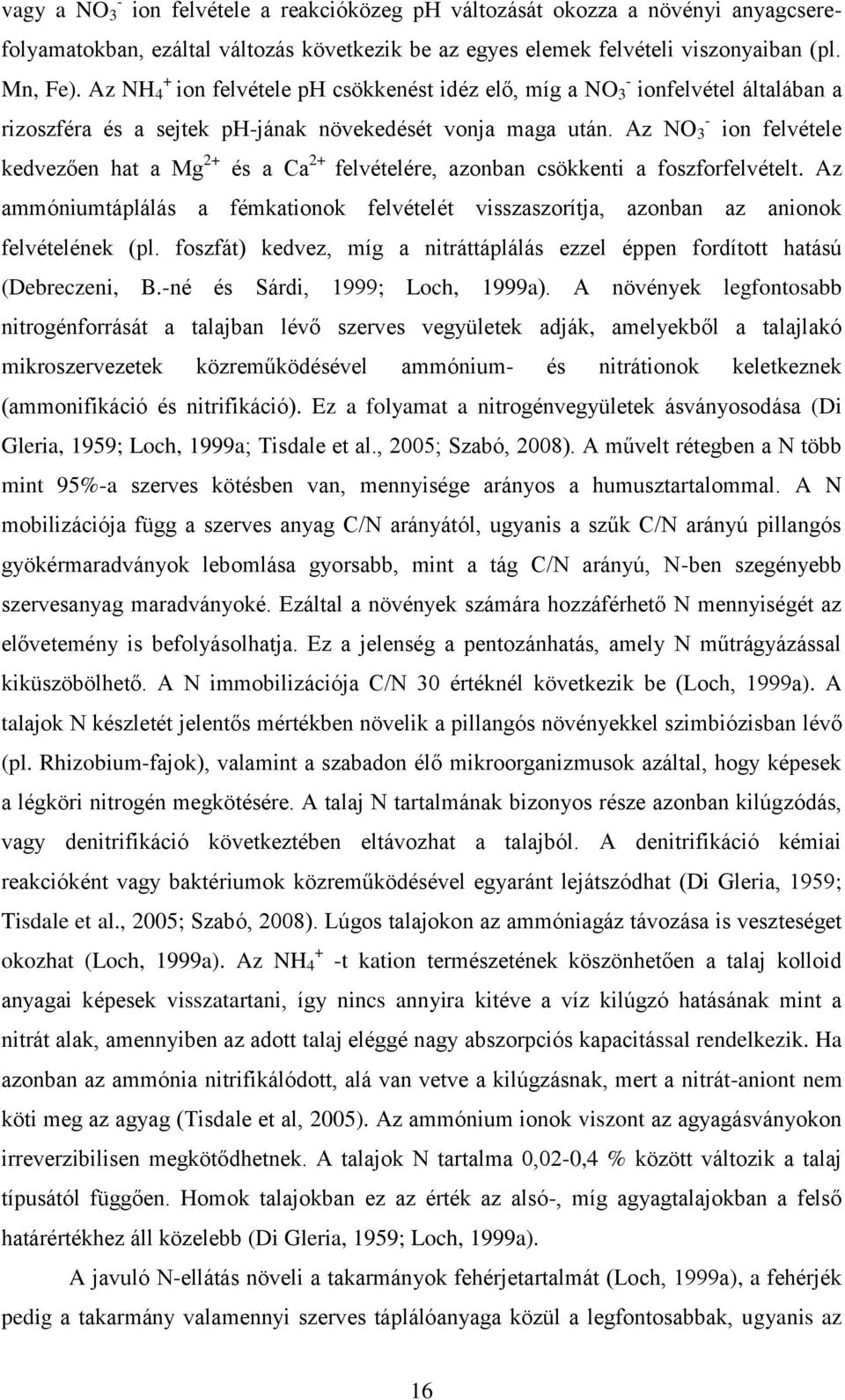 Az NO 3 ion felvétele kedvezően hat a Mg 2+ és a Ca 2+ felvételére, azonban csökkenti a foszforfelvételt.