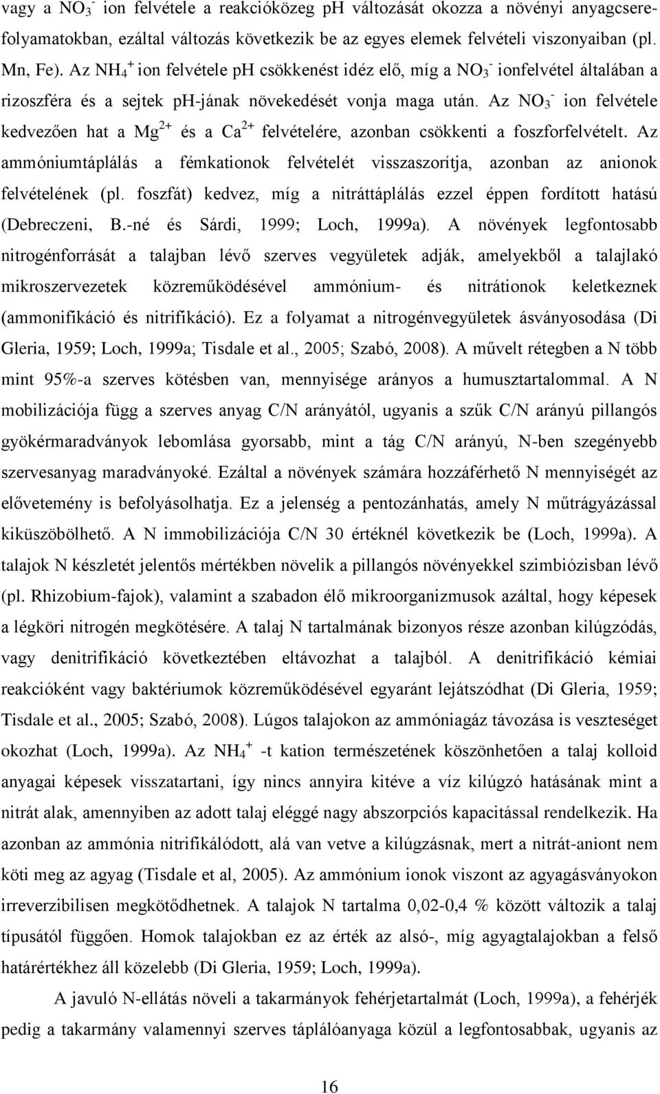 Az NO 3 ion felvétele kedvezően hat a Mg 2+ és a Ca 2+ felvételére, azonban csökkenti a foszforfelvételt.