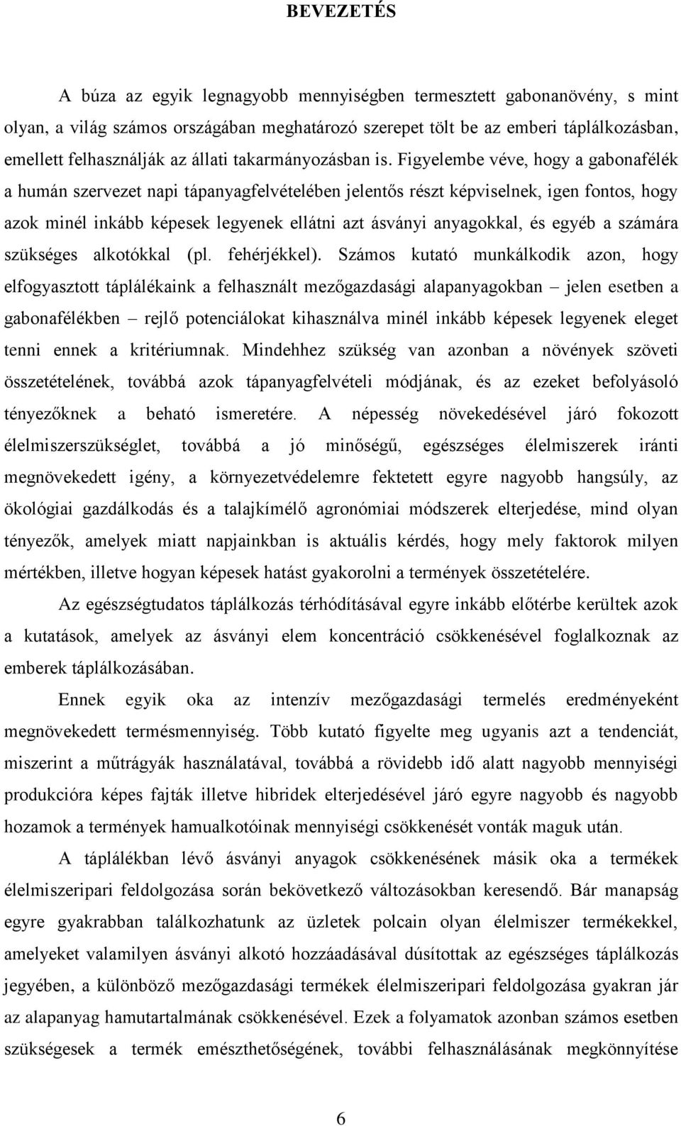 Figyelembe véve, hogy a gabonafélék a humán szervezet napi tápanyagfelvételében jelentős részt képviselnek, igen fontos, hogy azok minél inkább képesek legyenek ellátni azt ásványi anyagokkal, és