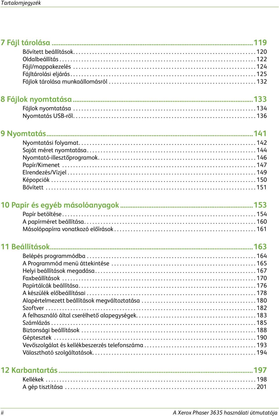 ..................................................... 132 8 Fájlok nyomtatása...133 Fájlok nyomtatása................................................................... 134 Nyomtatás USB-ről.