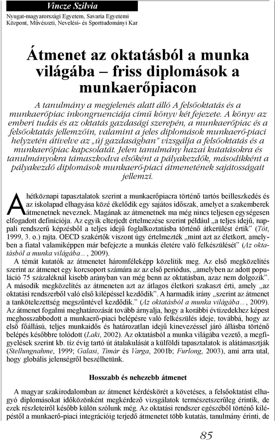 A könyv az emberi tudás és az oktatás gazdasági szerepén, a munkaerőpiac és a felsőoktatás jellemzőin, valamint a jeles diplomások munkaerő-piaci helyzetén átívelve az új gazdaságban vizsgálja a