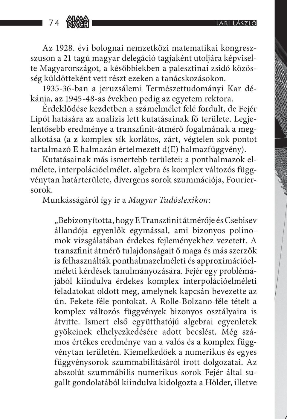 a tanácskozásokon. 1935-36-ban a jeruzsálemi Természettudományi Kar dékánja, az 1945-48-as években pedig az egyetem rektora.