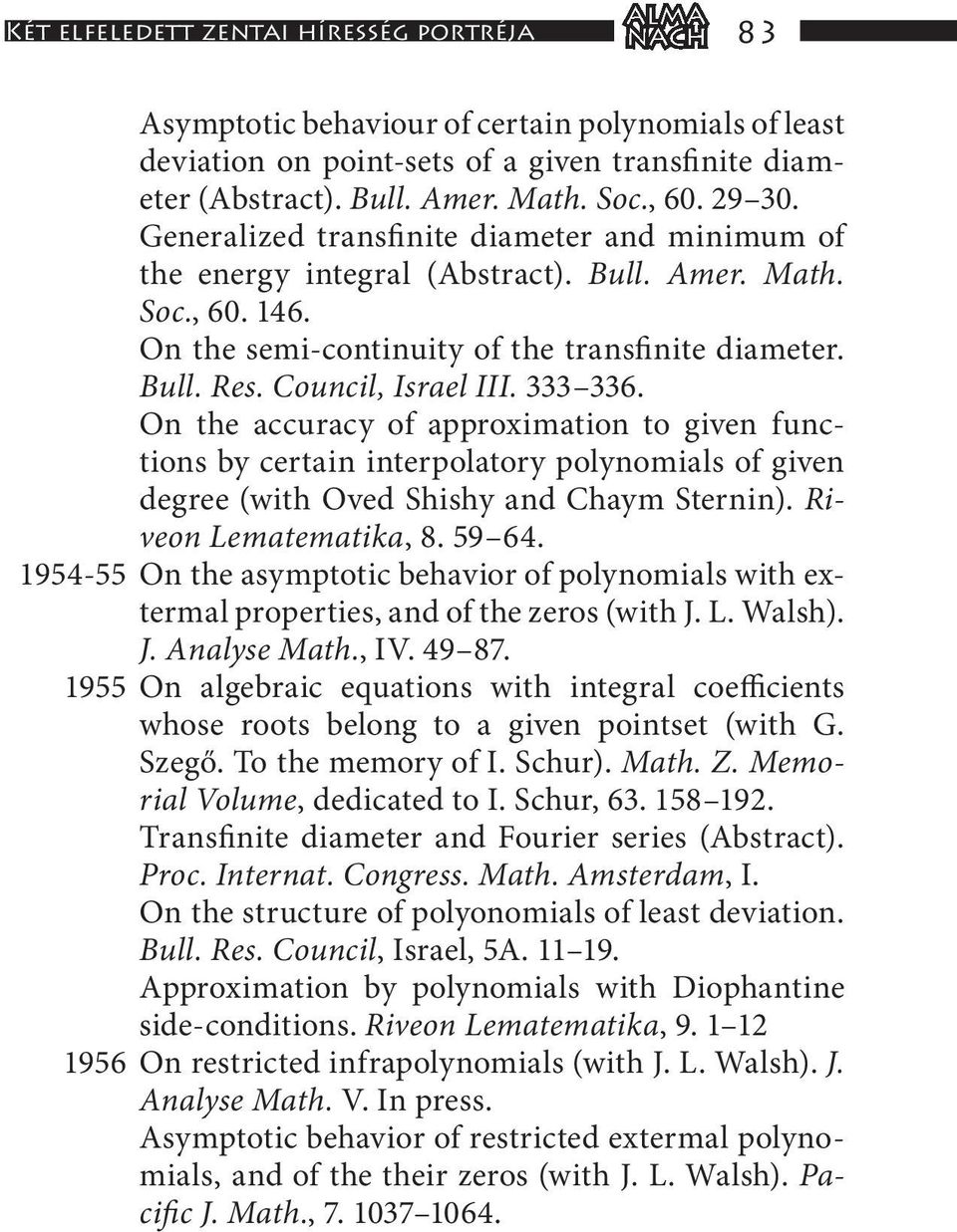 333 336. On the accuracy of approximation to given functions by certain interpolatory polynomials of given degree (with Oved Shishy and Chaym Sternin). Riveon Lematematika, 8. 59 64.