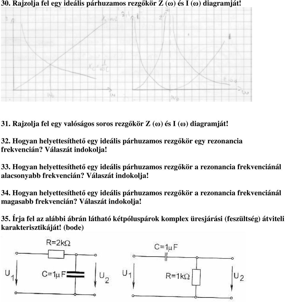 Hogyan helyettesíthető egy ideális párhuzamos rezgőkör a rezonancia frekvenciánál alacsonyabb frekvencián? Válaszát indokolja! 34.