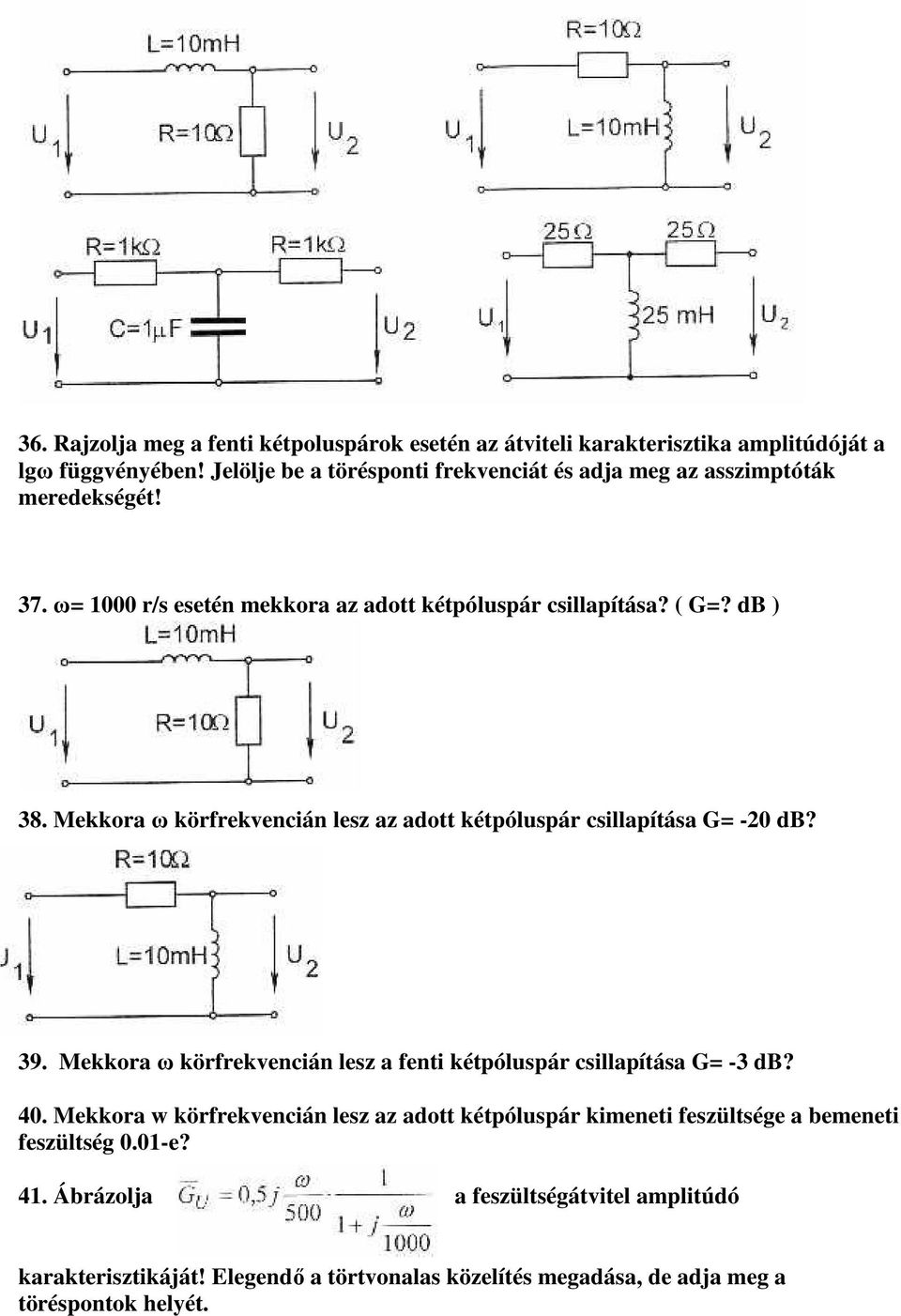 Mekkora ω körfrekvencián lesz az adott kétpóluspár csillapítása G= -20 db? 39. Mekkora ω körfrekvencián lesz a fenti kétpóluspár csillapítása G= -3 db? 40.