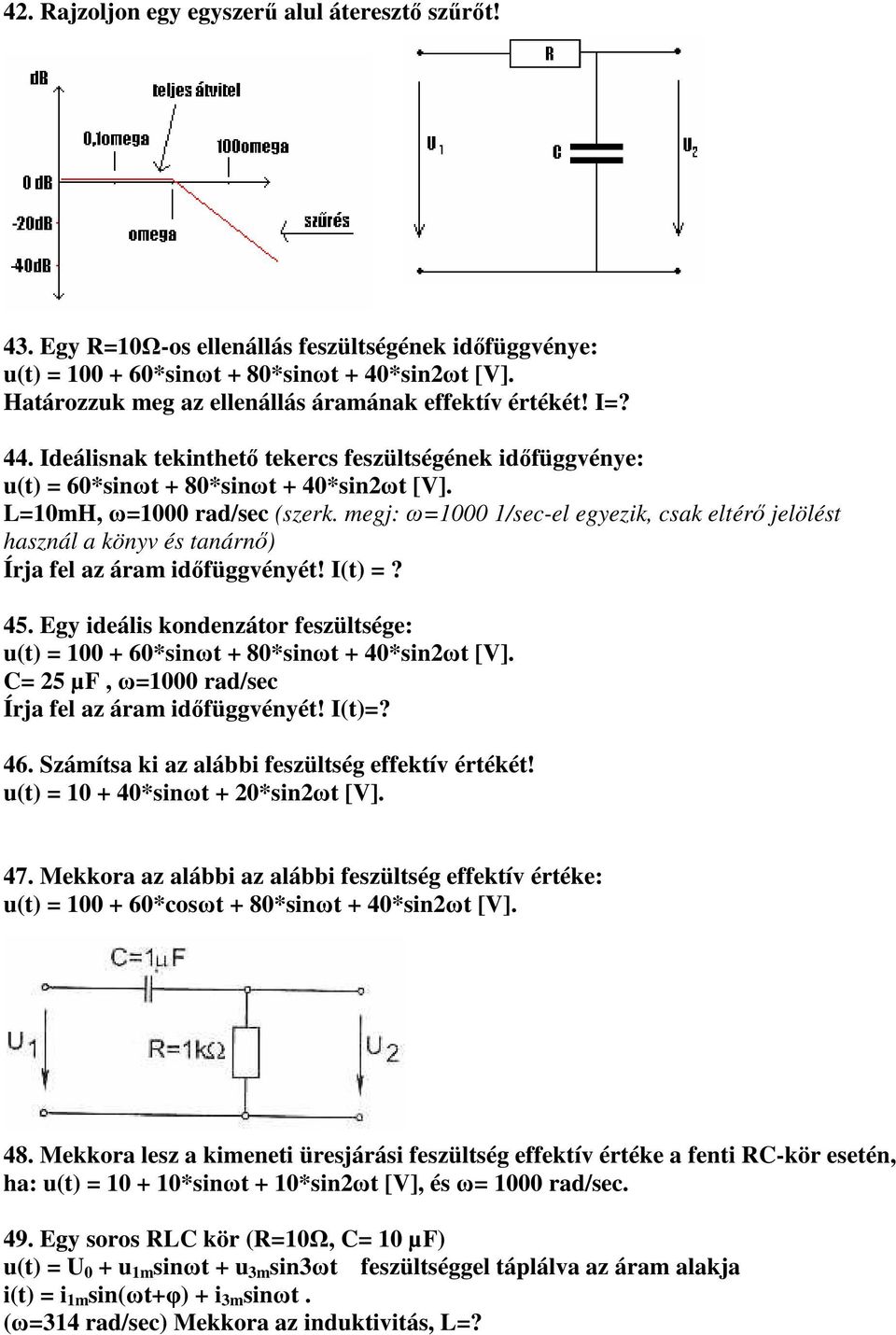 megj: ω=1000 1/sec-el egyezik, csak eltérő jelölést használ a könyv és tanárnő) Írja fel az áram időfüggvényét! I(t) =? 45.