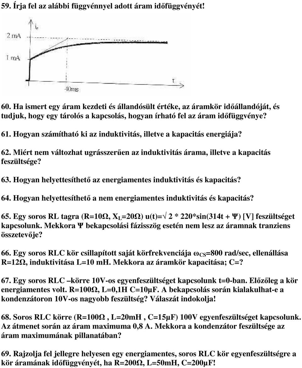 Hogyan számítható ki az induktivitás, illetve a kapacitás energiája? 62. Miért nem változhat ugrásszerűen az induktivitás árama, illetve a kapacitás feszültsége? 63.