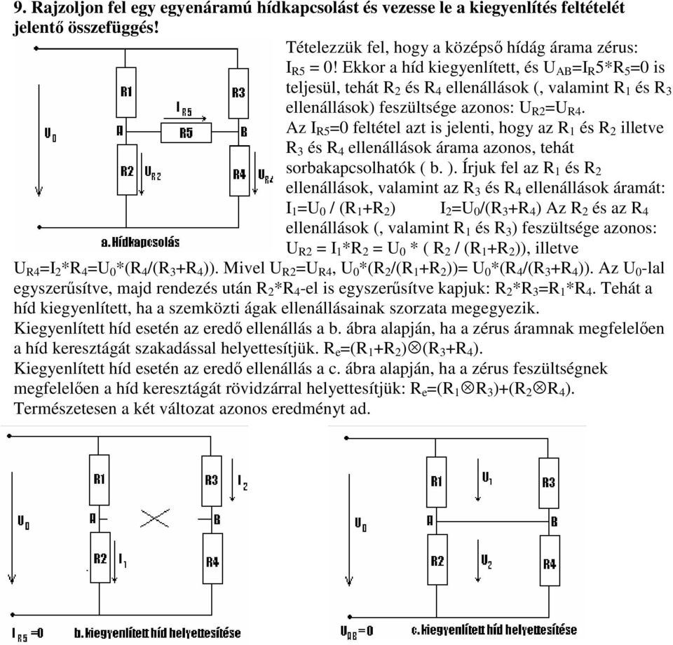 Az I R5 =0 feltétel azt is jelenti, hogy az R 1 és R 2 illetve R 3 és R 4 ellenállások árama azonos, tehát sorbakapcsolhatók ( b. ).