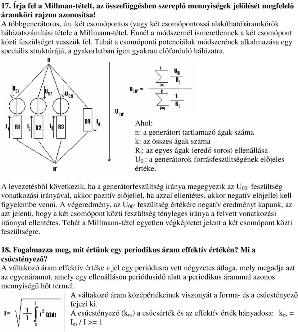 Tehát a csomóponti potenciálok módszerének alkalmazása egy speciális struktúrájú, a gyakorlatban igen gyakran előforduló hálózatra.