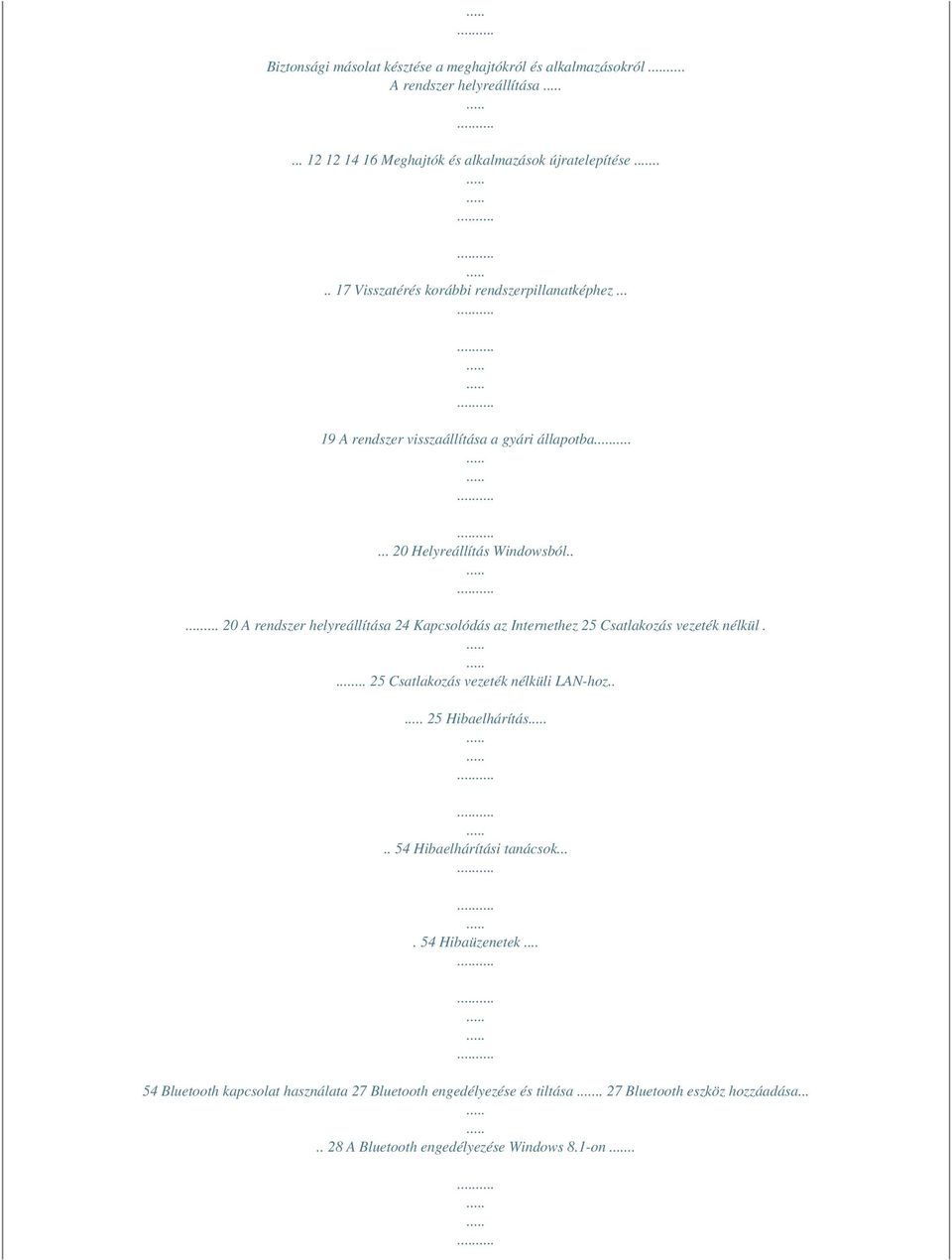 .... 20 A rendszer helyreállítása 24 Kapcsolódás az Internethez 25 Csatlakozás vezeték nélkül.... 25 Csatlakozás vezeték nélküli LAN-hoz.. 25 Hibaelhárítás.
