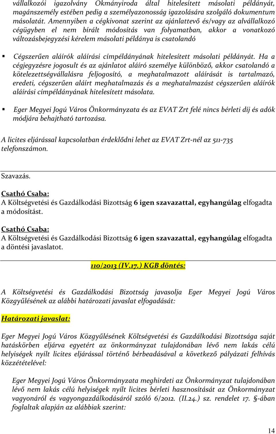 Cégszerűen aláírók aláírási címpéldányának hitelesített másolati példányát.